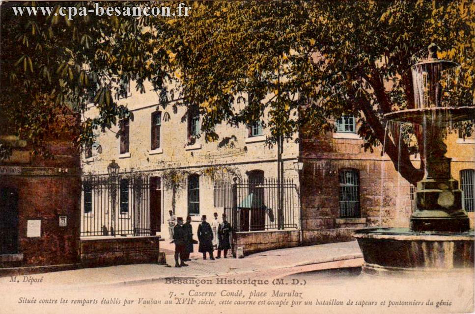 Besançon Historique (M. D.) - 7. - Caserne Condé, place Marulaz - Située contre les remparts établis par Vauban au XVIIe siècle, cette caserne est occupée par un bataillon de sapeurs et pontonniers de génie.